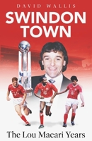 Swindon Town: The Lou Macari Years 1801509972 Book Cover