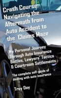 Crash Course: Navigating the Aftermath from Auto Accident to the Claims Maze: My Personal Journey Through Auto Insurance Battles, Lawyers’ Tactics & Courtroom Settlements B0DXFGXC26 Book Cover