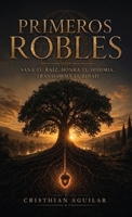 Primeros Robles: Sana tu raíz, honra tu historia, transforma tu linaje (Spanish Edition) B0HDFV9RN8 Book Cover