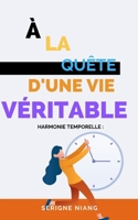 Harmonie Temporelle: À la Quête d'une Vie Véritable (French Edition) B0CLR9GPW1 Book Cover