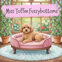 Miss Toffee Fussybottoms 176438606X Book Cover