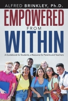 Empowered from Within: A Guidebook for Students, a Resource for Parents and Teachers 1483400034 Book Cover