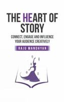 The Heart of Story: Connect, Engage and Influence Your Audience Creatively! 1539133559 Book Cover