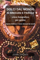 Dolci dal Mondo in immagini e parole: Libro fotografico per golosi: Esplora tradizioni e ricette dolciarie dal mondo B0CPL46698 Book Cover