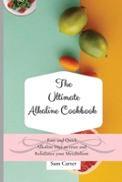The Ultimate Alkaline Cookbook: Easy and Quick Alkaline Diet to Reset and Rebalance your Metabolism 1803173807 Book Cover