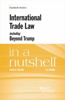 International Trade Law, including Beyond Trump, in a Nutshell 1647083036 Book Cover