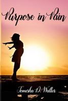 Purpose In Pain: How to Survive Illness the NICU and Pregnancy Problems 0692568573 Book Cover