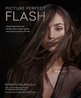 Picture Perfect Flash: Harness the Power of Flash, Master Lighting, and Create Extraordinary Portraits 1681989735 Book Cover