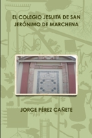 El Colegio Jesuita De San Jerónimo De Marchena 1291004963 Book Cover