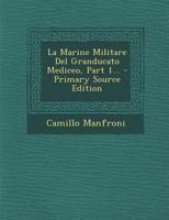 La Marine Militare Del Granducato Mediceo, Part 1... 1273564073 Book Cover