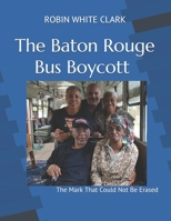 The Baton Rouge Bus Boycott: The Mark That Could Not Be Erased 1734120606 Book Cover