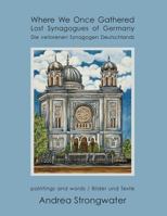 Where We Once Gathered, Lost Synagogues of Germany 1936172518 Book Cover