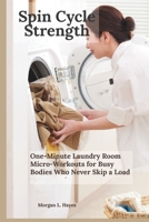 Spin Cycle Strength: One-Minute Laundry Room Micro-Workouts for Busy Bodies Who Never Skip a Load B0GPQ7Y8Q1 Book Cover