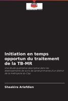 Initiation en temps opportun du traitement de la TB-MR: Une étude qualitative descriptive dans les établissements de soins de santé primaires d'un district de la métropole du Cap. 6204091697 Book Cover