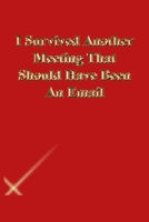 I Survived Another Meeting That Should Have Been An Email: Lined Notebook / Journal Gift, 118 Pages, 6x9, Gold letters,Red cover, Matte Finish 1674160631 Book Cover