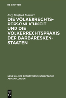 Die Volkerrechtspersonlichkeit Und Die Volkerrechtspraxis Der Barbareskenstaaten: (Algier, Tripolis, Tunis 1518-1830) 3111307751 Book Cover