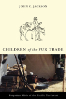 Children of the Fur Trade: Forgotten Metis of the Pacific Northwest 0878423397 Book Cover