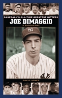 Joe DiMaggio: A Biography (Baseball's All-Time Greatest Hitters) 0313330220 Book Cover
