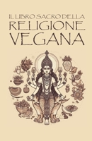 IL LIBRO SACRO DELLA RELIGIONE VEGANA (Italian Edition) 8893057166 Book Cover