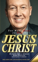 You Were Born To Win In Jesus Christ 0979506131 Book Cover
