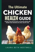 The Ultimate Chicken Health Guide: Natural and Effective Ways to Prevent Disease and Ensure Your Chickens Live Long, Healthy Lives B0FPXMPPK4 Book Cover