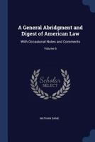 A General Abridgment and Digest of American Law: With Occasional Notes and Comments; Volume 6 1147146950 Book Cover
