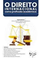 O Direito Internacional como Profissão Acadêmica: Encontros e Desencontros em Quatro ou Cinco Atos 1952514290 Book Cover