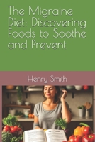 The Migraine Diet: Discovering Foods to Soothe and Prevent B0DYYXXNNY Book Cover