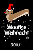 Backbuch Woofige Weihnacht: Backbuch zum selberschreiben f�r deine Rezepte als Geschenk zu Weihnachten an Dachshund Besitzer / DIN A5 - 6x9 - 120 Seiten mit Rezeptvorlagen / Lustiges Dackelbesitzer Re 1671689615 Book Cover