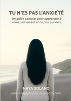 "Tu n'es pas l'anxiété": Un guide complet pour apprendre à vivre pleinement et ne plus survivre (French Edition) B0FQ3ZCRYK Book Cover