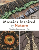 Mosaics Inspired by Nature: A Guide to Using Organic Materials 1789942071 Book Cover