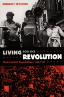 Living for the Revolution: Black Feminist Organizations, 1968-1980 0822334933 Book Cover