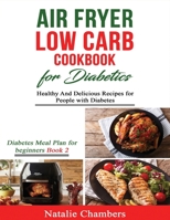 Air Fryer Low Carb Cookbook for Diabetics: Healthy And Delicious Recipes for People with Diabetes 1695817214 Book Cover