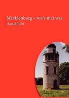 Mecklenburg - wie's mal war: Mecklenburgs ernste Geschichte - nicht ganz so ernst erzählt 383341555X Book Cover