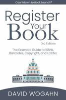 Register Your Book : The Essential Guide to ISBNs, Barcodes, Copyright, and LCCNs 1944098208 Book Cover