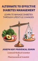 Alternate to Effective Diabetes Management!!: Learn to Manage Diabetes Through Lifestyle Changes!! 1918011796 Book Cover