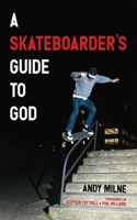 A Skateboarder's Guide to God 1666731854 Book Cover