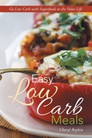 Easy Low Carb Meals: Go Low Carb with Superfoods or the Paleo Life 1631878492 Book Cover