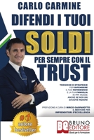 Difendi I Tuoi Soldi Per Sempre Con Il Trust: Tecniche e Strategie Per Difendere il Tuo Patrimonio e la Tua Famiglia in 7+1 Casi Anche Se Non Sai Da Dove Iniziare (Italian Edition) 8861748295 Book Cover