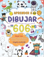 Aprende a dibujar todo 606: Crea tu propio arte con esta sencilla guía paso a paso para dibujar animales, comida, vehículos y mucho más (Spanish Edition) B0DQQ12YW3 Book Cover
