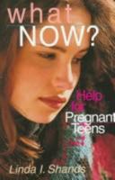 What Now: Help for Pregnant Teens 0830819673 Book Cover
