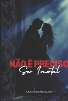 Não é preciso ser imortal (Portuguese Edition) B0GRFVSP5S Book Cover