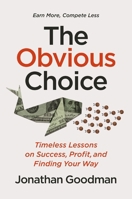 The Obvious Choice: Timeless Lessons on Success, Profit, and Finding Your Way 1400249139 Book Cover