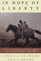 In Hope of Liberty: Culture, Community and Protest Among Northern Free Blacks, 1700-1860 0195124650 Book Cover