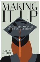 Making it Up: The Vassar Class of '65 on the Cusp of Change 1639884718 Book Cover
