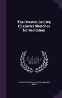 The Overton Reciter; Character Sketches for Recitation 1355917301 Book Cover