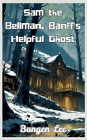 Sam the Bellman, Banff's Helpful Ghost (Canada's Spooky Fact and Stories) B0GVGDPHWL Book Cover