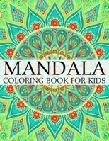 Mandala Coloring Book For Kids: A Kids Coloring Book with Fun, Easy, and Relaxing Mandalas for Boys, Girls, and Beginners 1700681915 Book Cover