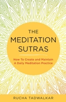 The Meditation Sutras: How To Create and Maintain A Daily Meditation Practice 1735879304 Book Cover