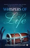 Whispers of Life: Mysteries of Life from Infinite Angles Revealed through Whispers into My Being 1947697242 Book Cover